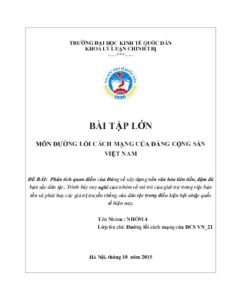 Bài tập lớn môn Đường lối cách mạng của đảng cộng sản Việt Nam - Đề bài: Phân tích quan điểm của đảng về xây dựng nền văn hóa tiên tiến, đậm đà bản sắc dân tộc. trình bày suy nghĩ của nhóm về vai trò của giới trẻ trong việc bảo tồn và phát huy các giá trị