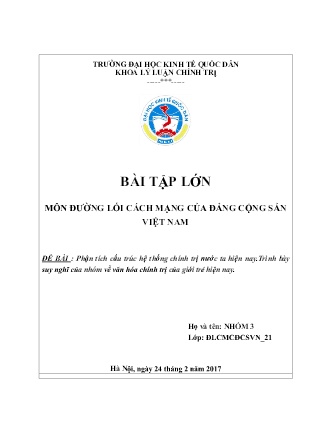 Bài tập lớn môn Đường lối cách mạng của đảng cộng sản Việt Nam - Đề bài: Phận tích cấu trúc hệ thống chính trị nước ta hiện nay.trình bày suy nghĩ của nhóm về văn hóa chính trị của giới trẻ hiện nay