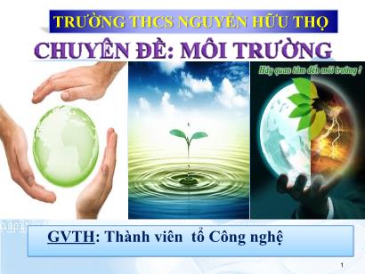 Chuyên đề Môi trường - Trường THCS Nguyễn Hữu Thọ Chuyên đề Môi trường - Trường THCS Nguyễn Hữu Thọ