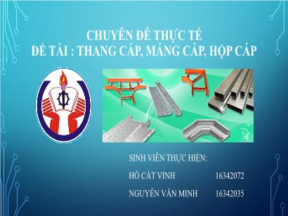 Chuyên đề thực tế - Đề tài Thang cáp, máng cáp, hộp cáp Chuyên đề thực tế - Đề tài Thang cáp, máng cáp, hộp cáp