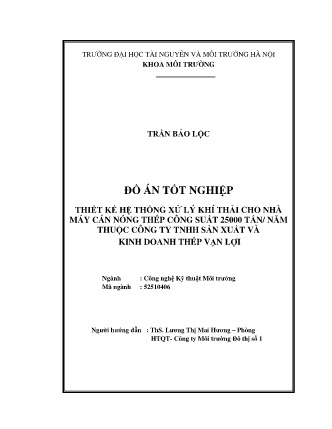 Đồ án Thiết kế hệ thống xử lý khí thải cho nhà máy cán nóng thép công suất 25000 tấn / năm thuộc công ty TNHH sản xuất và kinh doanh thép Vạn Lợi Đồ án Thiết kế hệ thống xử lý khí thải cho nhà máy cán nóng thép công suất 25000 tấn / năm thuộc công ty TNHH sản xuất và kinh doanh thép Vạn Lợi